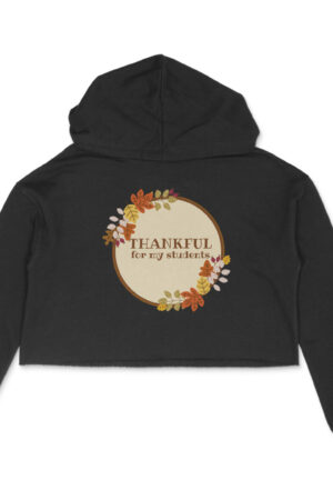 Thankful for my students girl's women's crop hoodies