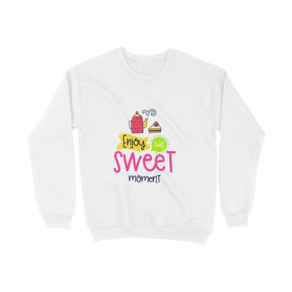 Enjoy the Sweet Moment Sweatshirt for Girl Women