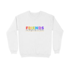 Friends are the family men's women's Sweatshirt