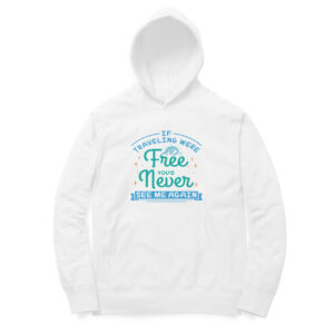 If traveling were free unisex hoodies