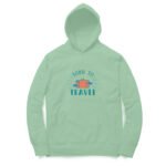 Born to travel unisex hoodies