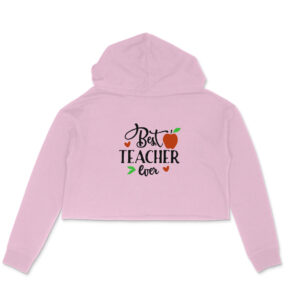 Best teacher ever girl's women's crop hoodies