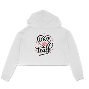 Love to teach girl's women's crop hoodies