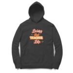 Living that teacher life unisex hoodies
