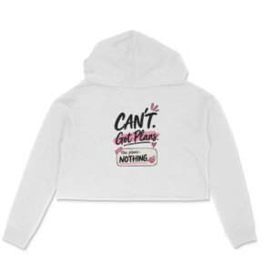 Crop Hoodie UK Special - Can't Get Plan